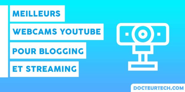 7 Meilleures Webcams YouTube pour Blogging et Streaming